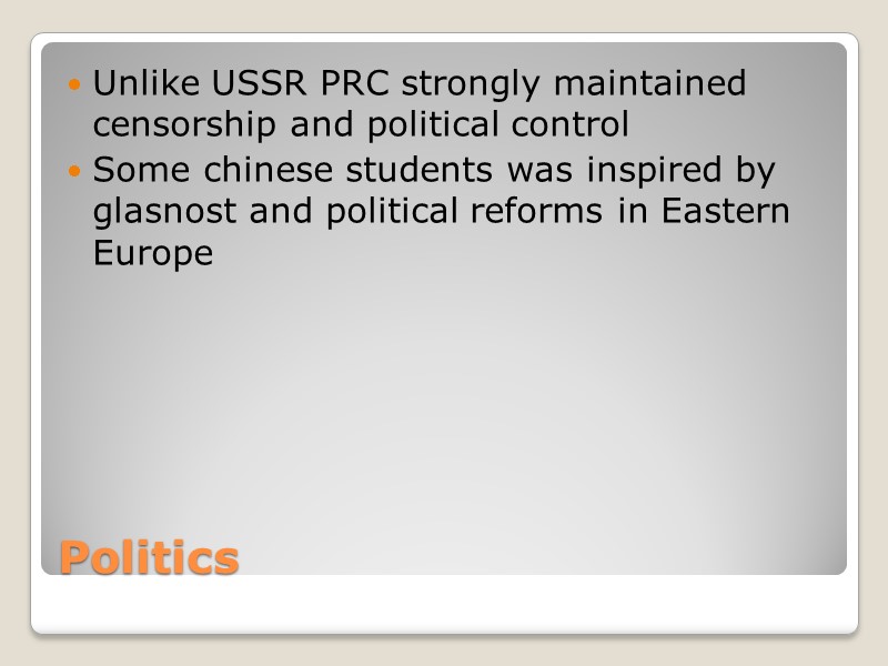 Politics Unlike USSR PRC strongly maintained censorship and political control Some chinese students was